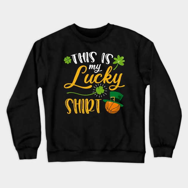 Basketball This is My Lucky Shirt St Patrick's Day Crewneck Sweatshirt by maximel19722